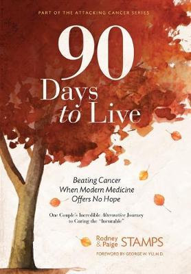 Libro 90 Days To Live : Beating Cancer When Modern Medici...
