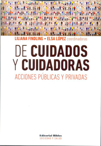 De Cuidados Y Cuidadoras: Acciones Públicas Y Privadas, de Elsa Mabel | Findling  Liliana  (Coords) López. Editorial Biblos, tapa blanda, edición 1 en español