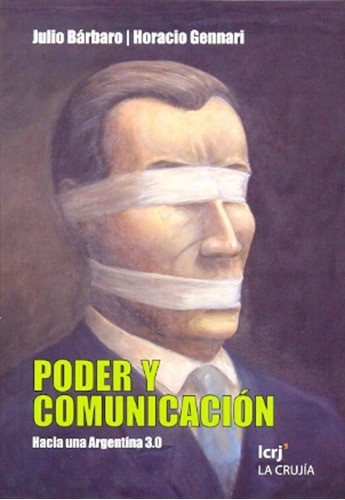 Poder Y Comunicacion: HACIA UNA ARGENTINA 3.0, de Julio Bárbaro. Editorial LA CRUJIA, edición 1 en español