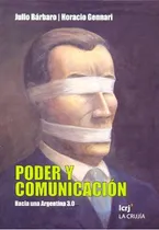Comprar Poder Y Comunicacion: HACIA UNA ARGENTINA 3.0, de Julio Bárbaro. Editorial LA CRUJIA, edición 1 en español