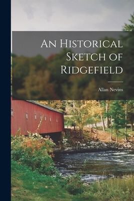 Libro An Historical Sketch Of Ridgefield - Nevins, Allan ...