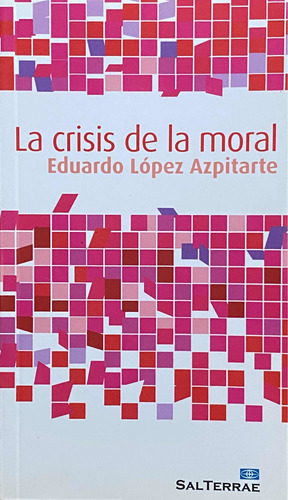 La Crisis De La Moral. Eduardo López Azpitarte / S T