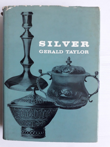 Silver Through The Ages Gerald Taylor 1964 306p Unico Dueño