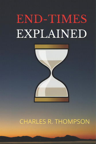 End-times Explained, De Thompson, Charles R.. Editorial Tisip Co, Tapa Blanda En Inglés