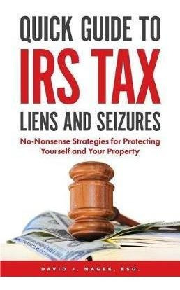 Quick Guide To Irs Tax Liens And Seizures : No-nonsense S...