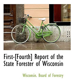 Libro First-[fourth] Report Of The State Forester Of Wisc...