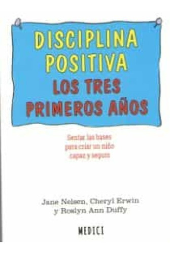 DISCIPLINA POSITIVA. LOS TRES PRIMEROS AÃÂOS, de Nelsen, Jane. Editorial Ediciones Medici, S.L., tapa blanda en español