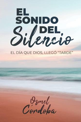 Libro El Sonido Del Silencio El Día Que Dios, Llegó Tarde