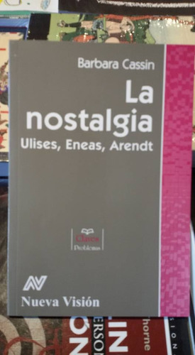 La Nostalgia: Ulises, Eneas, Arendt - Bárbara Cassin    (nv)