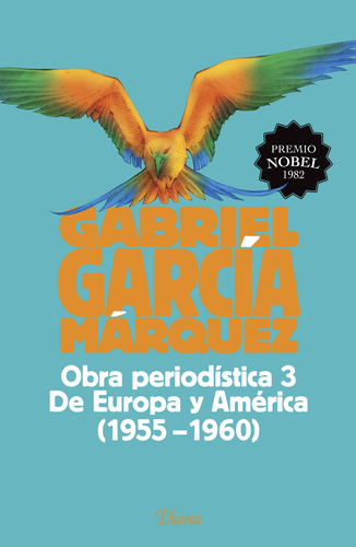 Obra periodística 3. De Europa y América (2015), de García Márquez, Gabriel. Serie Fuera de colección Editorial Diana México, tapa blanda en español, 2015