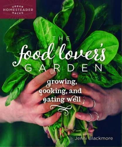 The Food Lover's Garden : Growing, Cooking, And Eating Well, De Jenni Blackmore. Editorial New Society Publishers, Tapa Blanda En Inglés