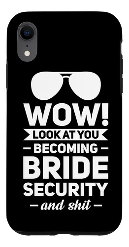 iPhone XR Wow! Look At You Becoming Bride Security Wedding C