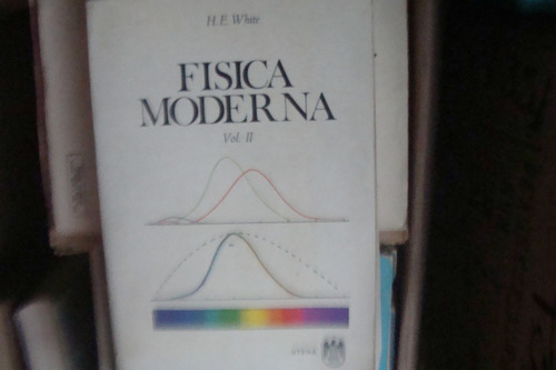 Fisica Moderna Vol 2 , H. E. White , Año 1986