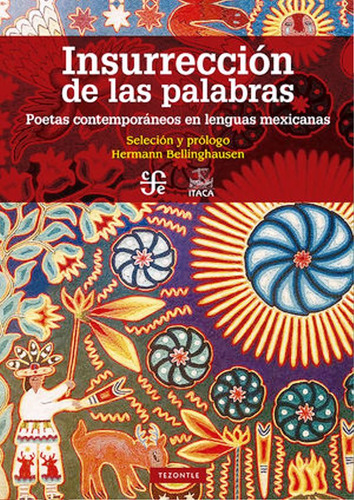 INSURRECCION DE LAS PALABRAS POETAS CONTEMPORANEOS EN LENGUAS MEXICANAS, de HERMANN BELLINGHAUSEN. Editorial FCE, tapa blanda en español