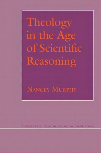 Theology In The Age Of Scientific Reasoning, De Nancey Murphy. Editorial Cornell University Press, Tapa Blanda En Inglés