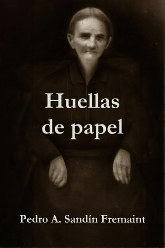 Huellas De Papel, De Sandín Fremaint, Pedro A.. Editorial Lulu Pr, Tapa Blanda En Español