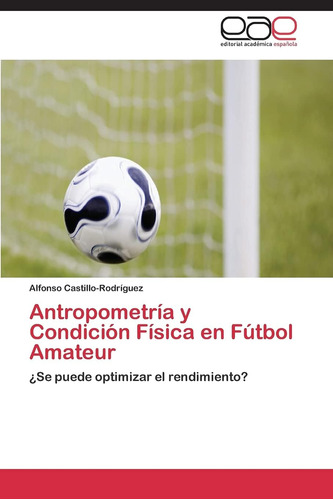 Libro: Antropometría Y Condición Física En Fútbol Amateur: ¿
