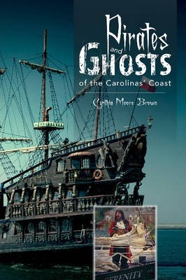 Pirates And Ghosts Of The Carolinas' Coast - Cynthia Moor...
