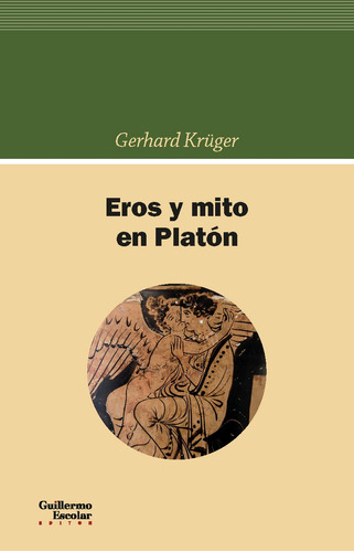 Eros Y Mito En Platãâ³n, De Krüger, Gerhard. Editorial Guillermo Escolar Editor En Español