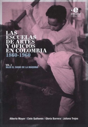 Libro Las Escuelas De Artes Y Oficios En Colombia 1860-1960