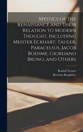 Mystics Of The Renaissance And Their Relation To Modern Thought, Including Meister Eckhart, Taule..., De Steiner, Rudolf 1861-1925. Editorial Legare Street Pr, Tapa Dura En Inglés
