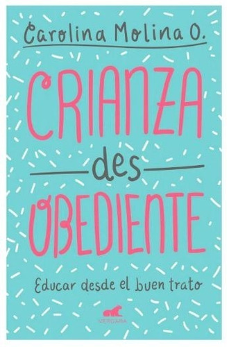 Imagen 1 de 1 de Crianza Desobediente: Educar Desde El Buen Trato