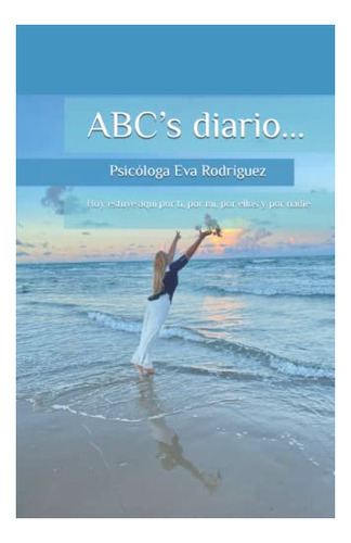 Libro : Abc S Diario... Hoy Estuve Aqui Por Ti, Por Mi,... 