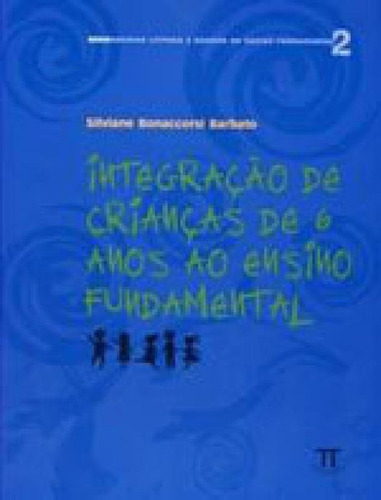 INTEGRAÇÃO DE CRIANÇAS DE 6 ANOS AO ENSINO FUNDAMENTAL, de BARBATO, SILVIANE BONACCORSI. Editora PARABOLA, capa mole, edição 1ª edição - 2008 em português