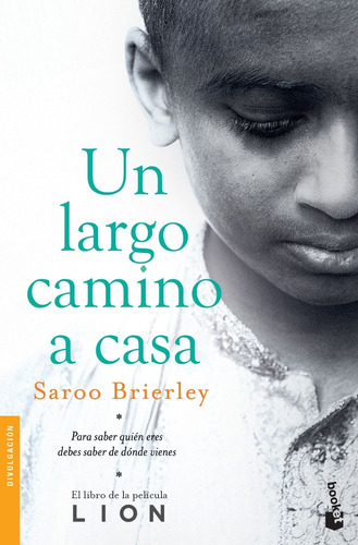 Un largo camino a casa Para saber quién eres debes saber de dónde vienes: No, de Saroo Brierley. Serie No Editorial Booket, edición no en español