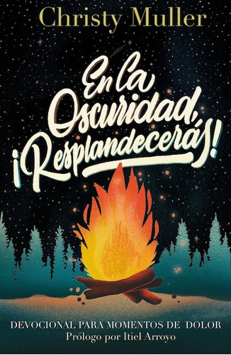 En la oscuridad, ¡resplandecerás!: Devocional para momentos de dolor, de Muller, Christy. Editorial Vida, tapa blanda en español, 2022