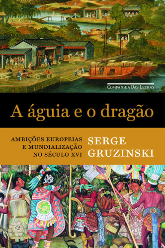 A Águia E O Dragão, De Serge Gruzinski. Editora Companhia Das Letras, Capa Mole Em Português