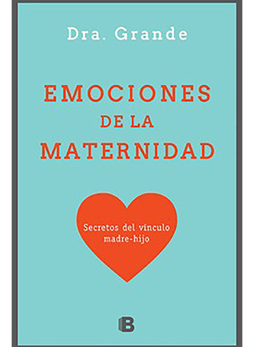 Emociones De La Maternidad - Dra Grande - Ediciones B - #d