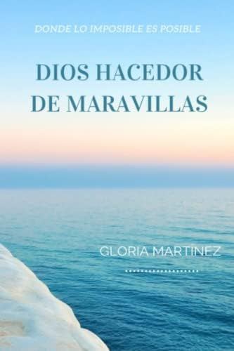 Libro: Dios Hacedor De Maravillas: Donde Lo Imposible Es Pos