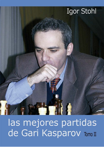 Las Mejores Partidas De Gari Kasparov - Tomo Ii - Igor Stohl