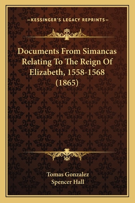 Libro Documents From Simancas Relating To The Reign Of El...