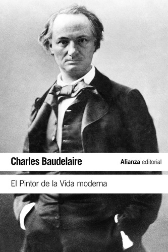 El pintor de la vida moderna, de Baudelaire, Charles. Editorial Alianza, tapa blanda en español, 2021