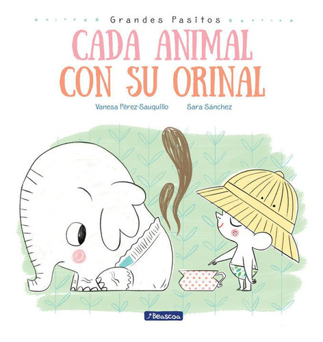 Cada Animal Con Su Orinal (grandes Pasitos. Ãâlbum Ilustrado), De Pérez-sauquillo Muñoz, Vanesa. Editorial Beascoa, Tapa Dura En Español