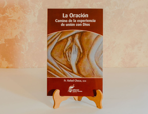 La Oración. Camino De La Experiencia De Unión Con Dios