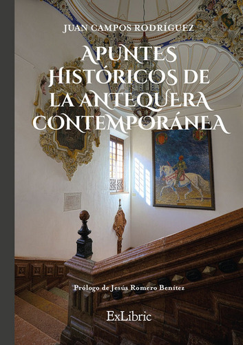 Apuntes Histãâ³ricos De La Antequera Contemporãâ¡nea, De Campos Rodríguez, Juan. Editorial Exlibric, Tapa Blanda En Español