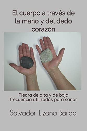 Libro: El Cuerpo A Través De La Mano: Piedra De Alta Y De Ba