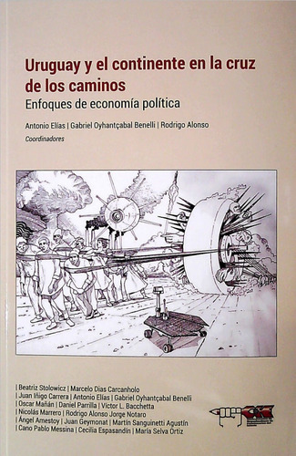 Uruguay Y El Continente En La Cruz De Los Caminos, De Antonio Elías, Gabriel Oyhantçabal Benelli, Rodrigo Alonso. Editorial Inesur, Tapa Blanda En Español