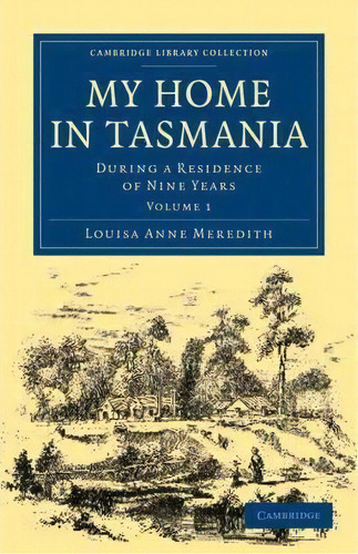 My Home In Tasmania 2 Volume Set My Home In Tasmania: Volume 2, De Louisa Anne Meredith. Editorial Cambridge University Press, Tapa Blanda En Inglés