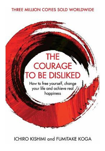 The Courage To Be Disliked 30f, De Ichiro Kishimi. Editorial Allen & Unwin, Tapa Blanda En Inglés