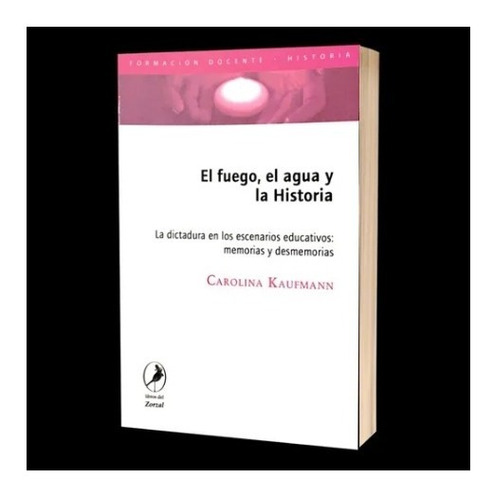 Libro - El Fuego El Agua Y La Historia Dictadura Carolina Ka