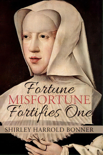 Fortune, Misfortune, Fortifies One: Margaret Of Austria, Ruler Of The Low Countries, 1507-1530, De Bonner, Shirley Harrold. Editorial Createspace, Tapa Blanda En Inglés