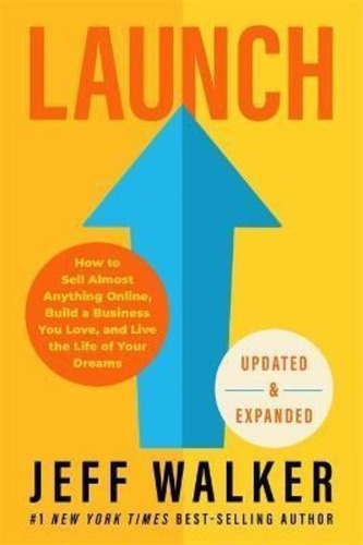 Launch (updated And Expanded Edition) : How To Sell Almost Anything Online, Build A Business You Love, And Live The Life Of Your Dreams, De Jeff Walker. Editorial Hay House Inc, Tapa Dura En Inglés