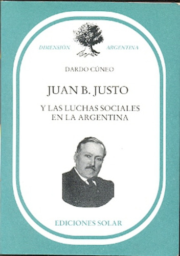 Juan B Justo Y Las Luchas Sociales En La Argentina - Cuneo