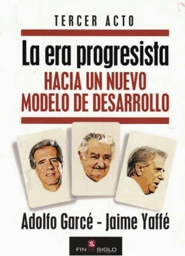 Era Progresita, La - Garce, Adolfo/ Yaffe, Jaime, De Garce, Adolfo/ Yaffe, Jaime. Editorial Fin De Siglo En Español