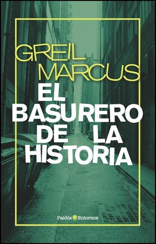 El Basurero De La Historia. Greil Marcus