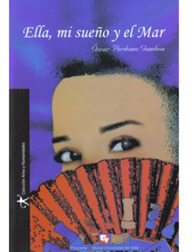 Ella, mi sueño y el mar: Ella, mi sueño y el mar, de Óscar Perdomo Gamboa. Serie 9586706292, vol. 1. Editorial U. del Valle, tapa blanda, edición 2008 en español, 2008